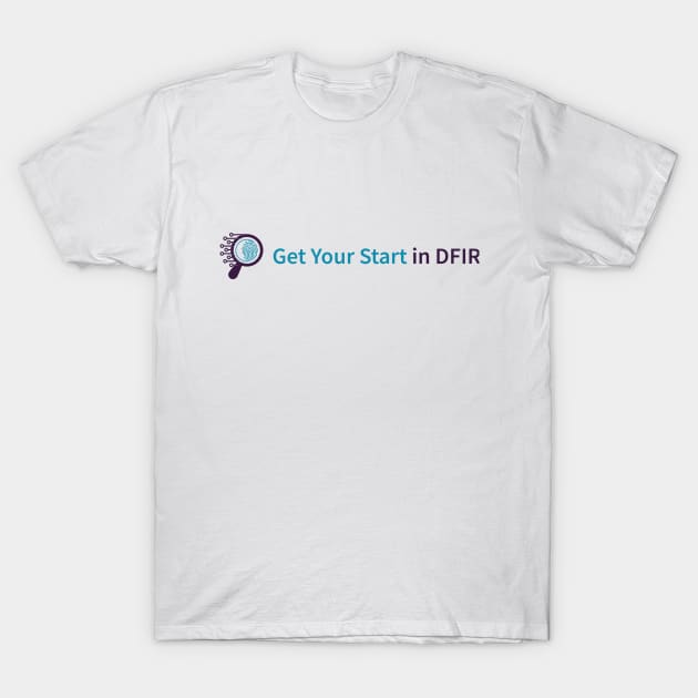 Get Your Start in DFIR Logo T-Shirt by DFIR Diva